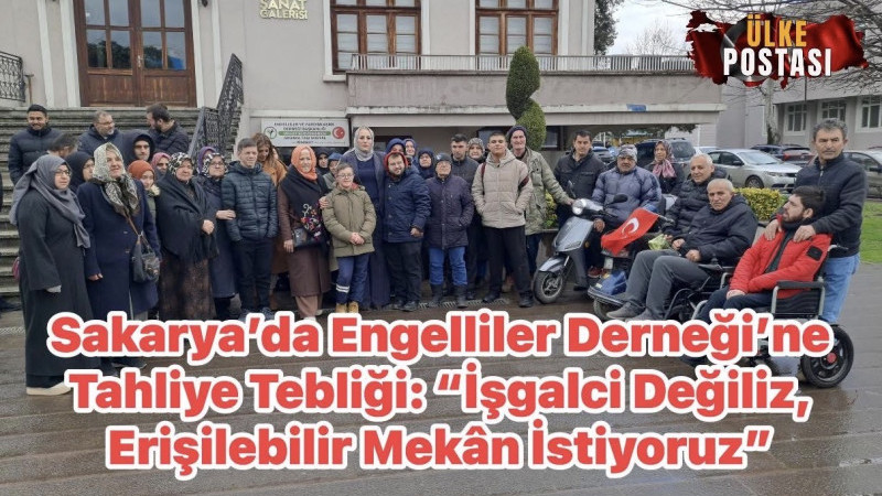 Sakarya’da Engelliler Derneği’ne Tahliye Tebliği: “İşgalci Değiliz, Erişilebilir Mekân İstiyoruz”