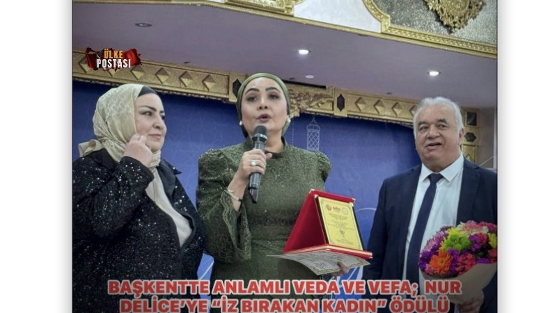 BAŞKENTTE ANLAMLI VEDA VE VEFA;  NUR DELİCE’YE “İZ BIRAKAN KADIN” ÖDÜLÜ