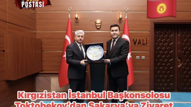 Kırgızistan İstanbul Başkonsolosu Toktobekov’dan Sakarya’ya Ziyaret