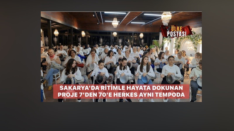 SAKARYA'DA RİTİMLE HAYATA DOKUNAN PROJE 7'DEN 70'E HERKES AYNI TEMPODA