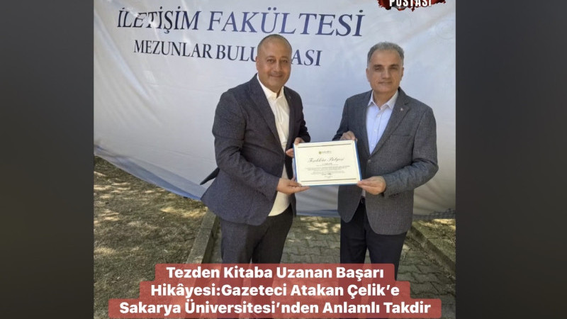Tezden Kitaba Uzanan Başarı Hikâyesi: Gazeteci Atakan Çelik’e Sakarya Üniversitesi’nden Anlamlı Takdir