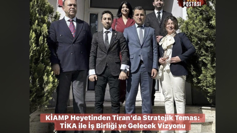KİAMP Heyetinden Tiran’da Stratejik Temas: TİKA ile İş Birliği ve Gelecek Vizyonu