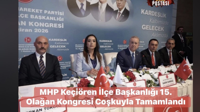 MHP Keçiören İlçe Başkanlığı 15. Olağan Kongresi Coşkuyla Tamamlandı