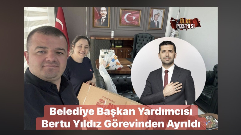 Belediye Başkan Yardımcısı Bertu Yıldız Görevinden Ayrıldı