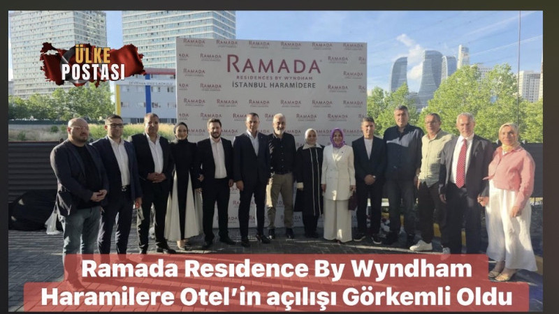 Ramada Resıdence By Wyndham Haramilere Otel’in açılışı Görkemli Oldu