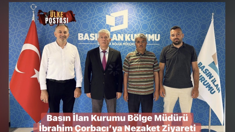Basın İlan Kurumu Bölge Müdürü İbrahim Çorbacı’ya Nezaket Ziyareti