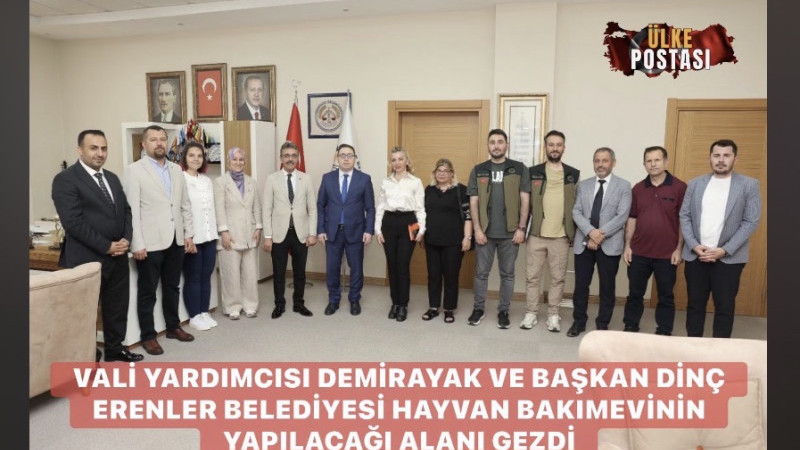 VALİ YARDIMCISI DEMİRAYAK VE BAŞKAN DİNÇ ERENLER BELEDİYESİ HAYVAN BAKIMEVİNİN YAPILACAĞI ALANI GEZDİ