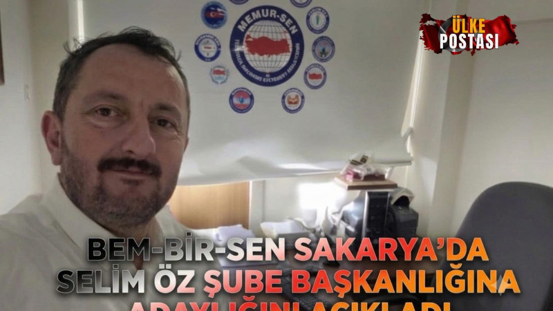 Bem-Bir-Sen Sakarya’da Selim Öz Şube Başkanlığına Adaylığını Açıkladı