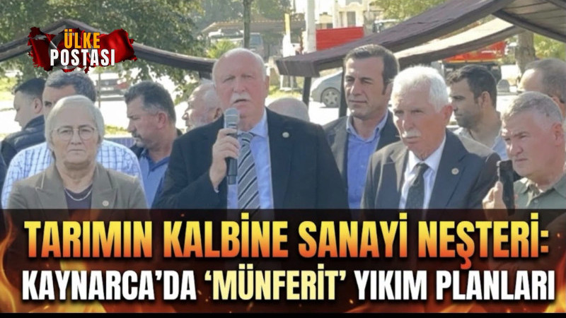 TARIMIN KALBİNE SANAYİ NEŞTERİ: KAYNARCA’DA 'MÜNFERİT' YIKIM PLANLARI