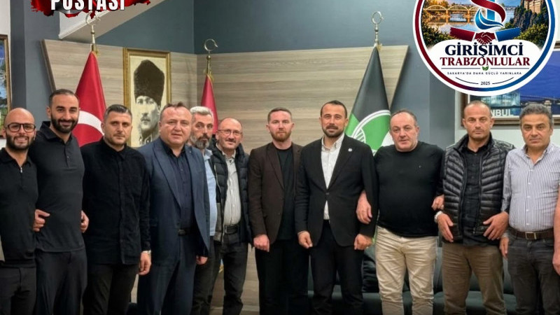 Girişimci Trabzonlulardan Sakarya’da güç birliği hamlesi!