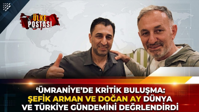 ÜMRANİYE’DE KESİŞEN YOLLAR: ŞEFİK ARMAN VE DOĞAN AY'DAN DÜNYA VE TÜRKİYE GÜNDEMİNE KRİTİK BAKIŞ