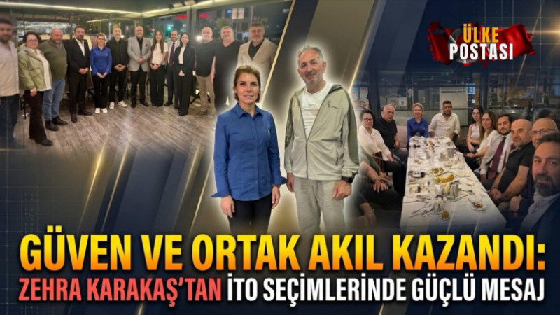 GÜVEN VE ORTAK AKIL KAZANDI: ZEHRA KARAKAŞ’TAN İTO SEÇİMLERİNDE GÜÇLÜ MESAJ