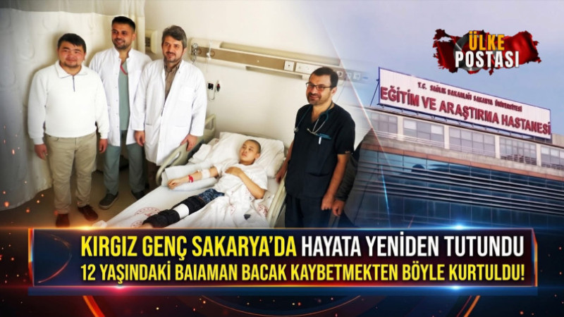KIRGIZ GENÇ SAKARYA’DA HAYATA YENİDEN TUTUNDU: 12 YAŞINDAKİ BAIAMAN BACAK KAYBETMEKTEN BÖYLE KURTULDU!