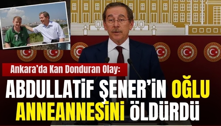 Ankara'da Şok Olay yine bir cinnet vakası: Abdullatif Şener'in Oğlu Rehin aldığı Anneannesini Öldürdü.