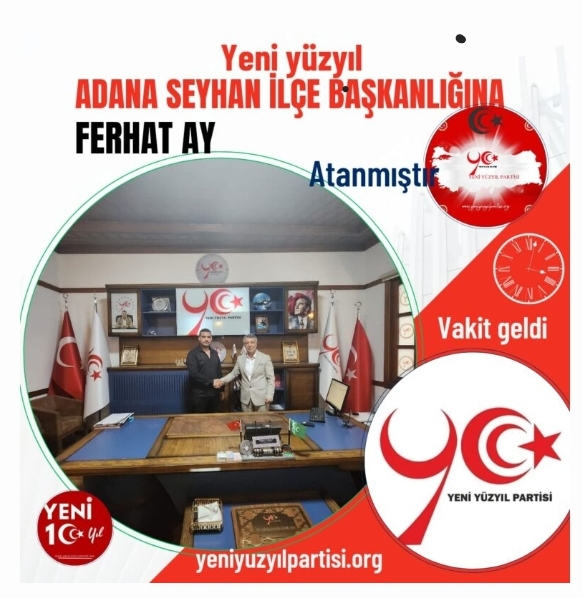 YENİ YÜZYIL PARTİSİ SEYHAN İLÇE BAŞKANLIĞINA FERHAT AY ATANDI