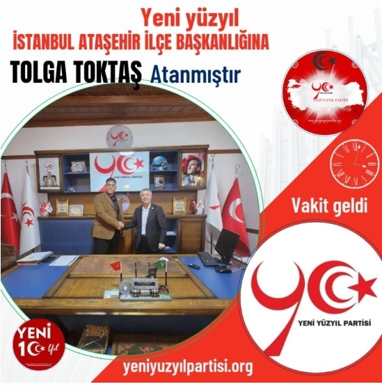 Yeni Yüzyıl Partisi İstanbul-Ataşehir İlçe Başkanlığı'na Tolga Toktaş'ı atadı.