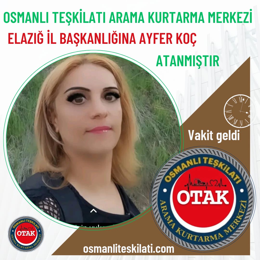 Osmanlı Teşkilatı Arama Kurtarma Faaliyetleri Elazığ İl Başkanlığına Ayfer Koç Atandı.